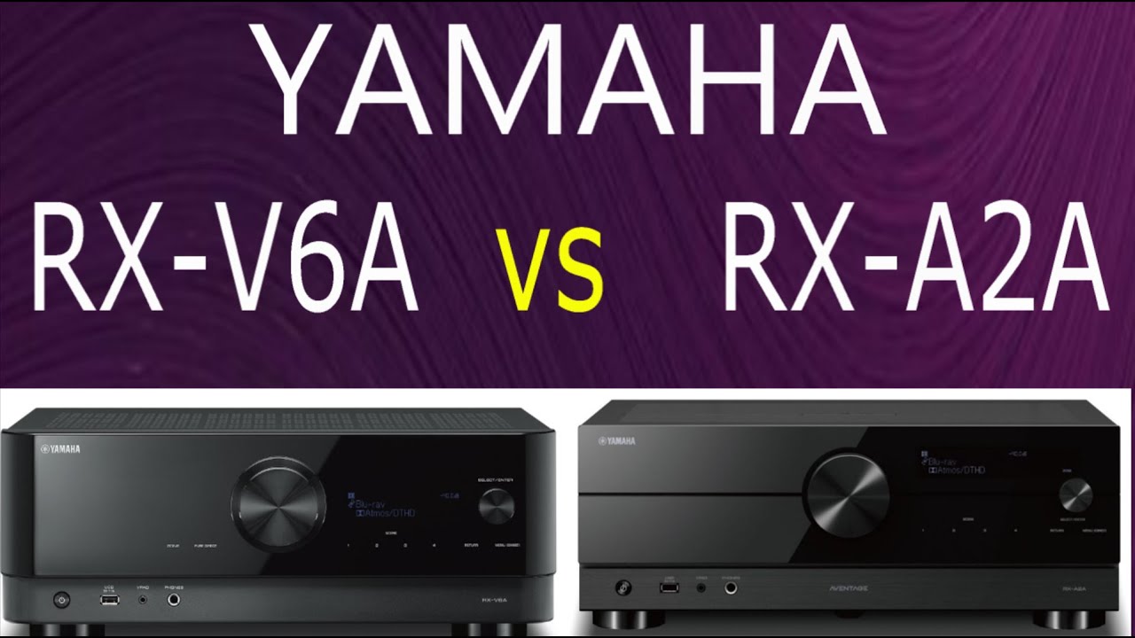 Difference between Yamaha RX-V6A vs Yamaha RX-A2A Audio Video Receiver | Specifications | Comparison