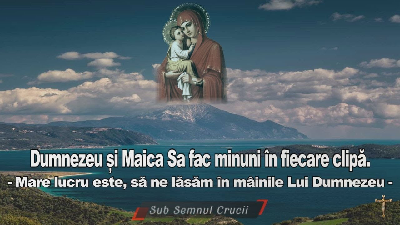 Dumnezeu si Maica Sa fac minuni in fiecare clipa