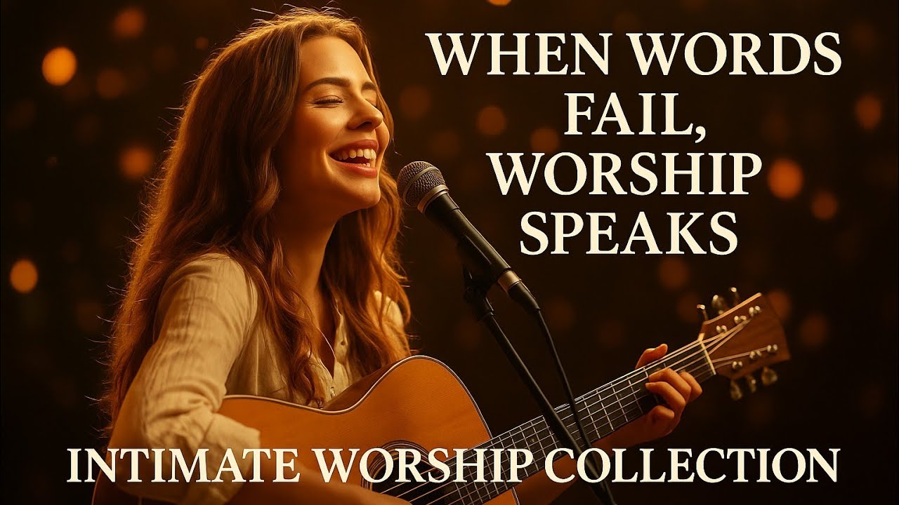 When Words Fail, Worship Speaks – 60+ Minutes of Intimate Worship Collection