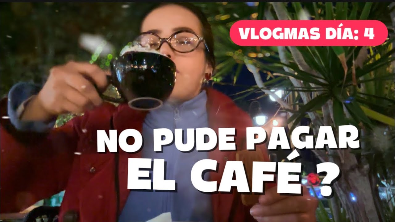 No puedo pagar un caf&eacute;? Vlogmas d&iacute;a 4