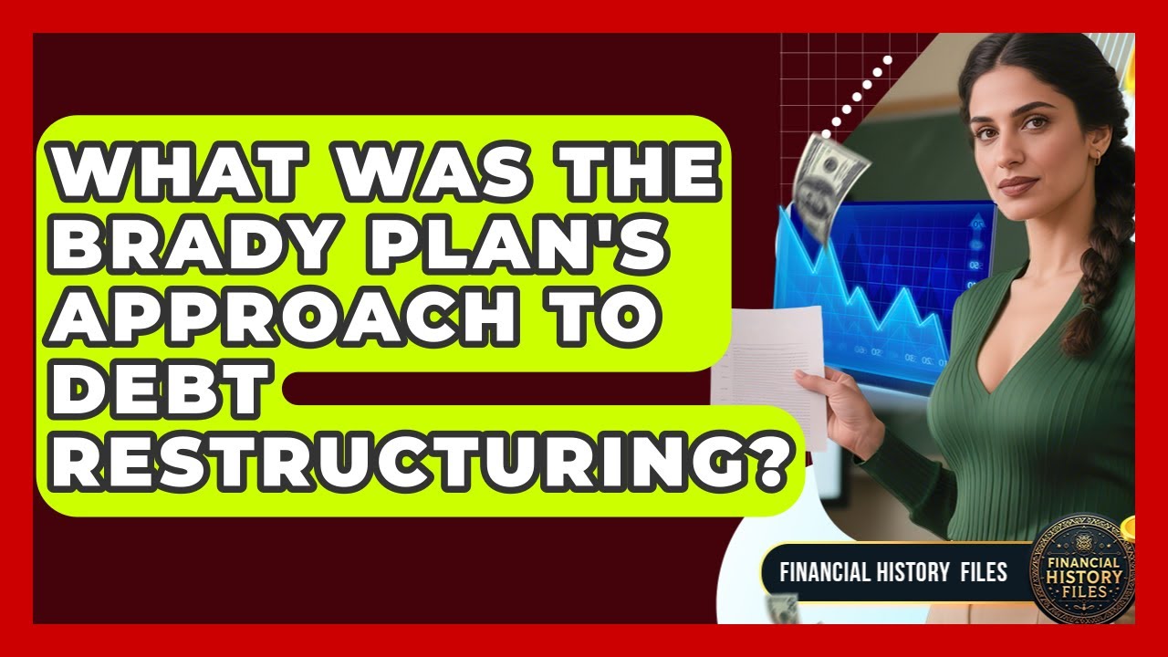 What Was The Brady Plan's Approach To Debt Restructuring? - Financial History Files