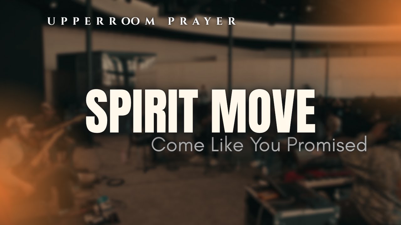 Spirit Move + Come Like You Promised | Upperroom Prayer (Dec. 15th. 2025)