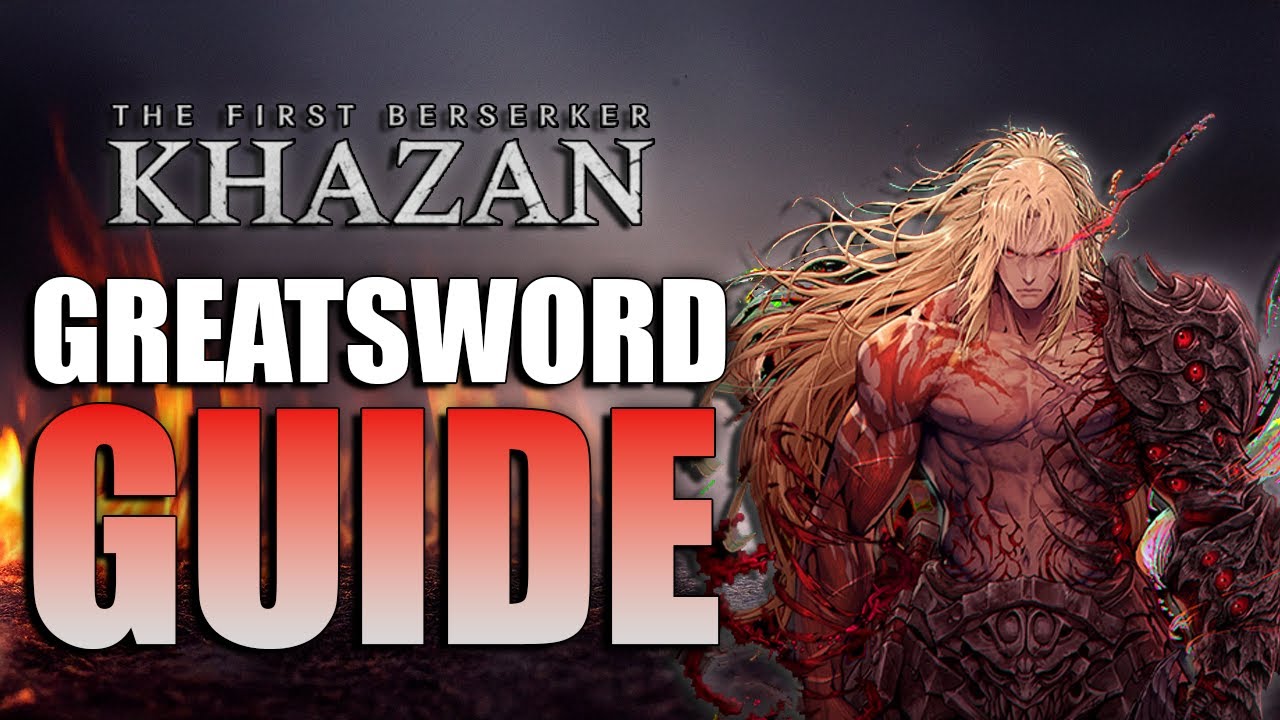 The First Berserker: Khazan Greatsword Guide