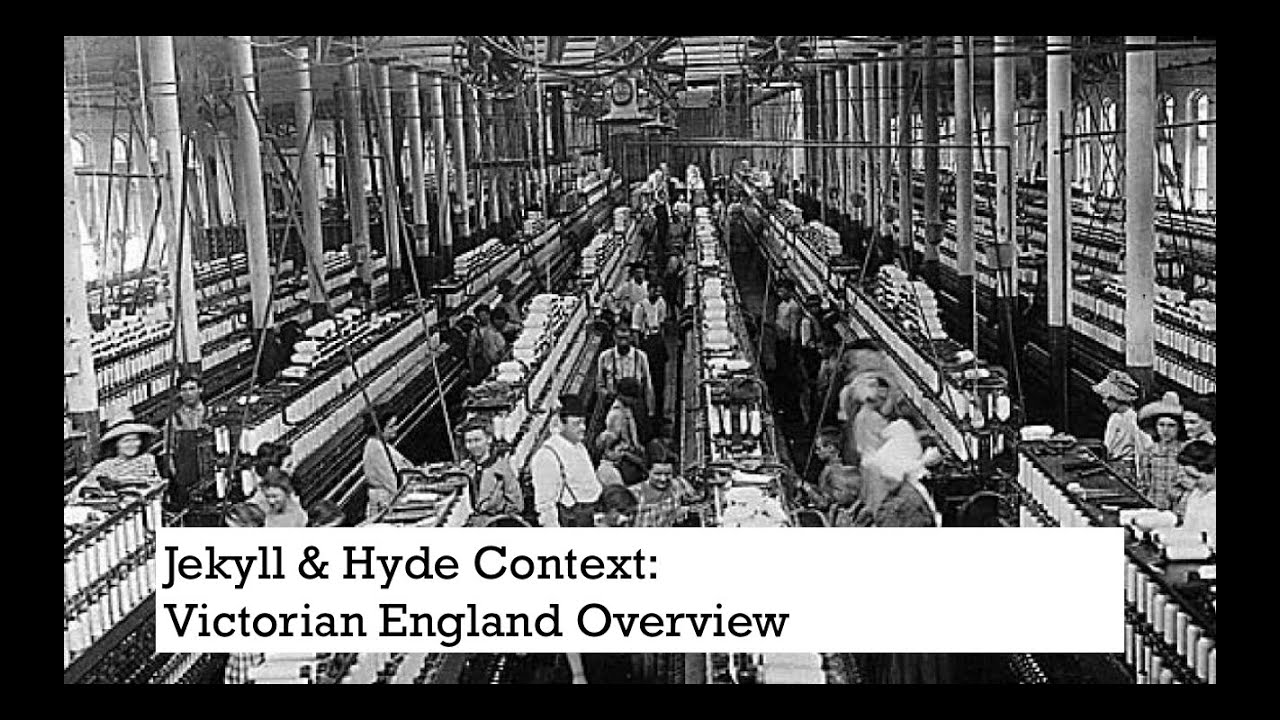 Jekyll & Hyde Context: Victorian England Overview