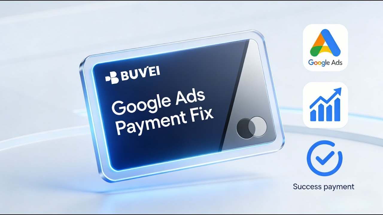Using Buvei Cards for Google Ads Payments | Fix Payment Failures