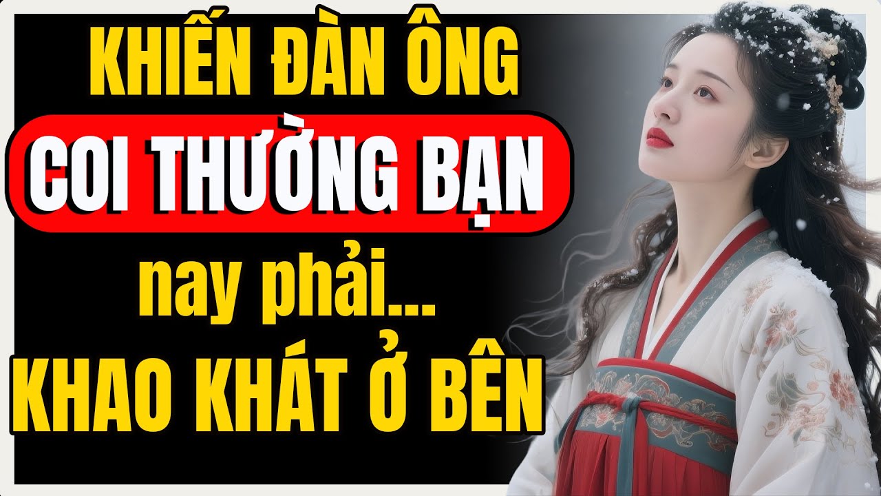 Từ phụ nữ không được coi trọng... trở thành người đàn ông khao khát có lại! | Nữ Khắc Kỷ