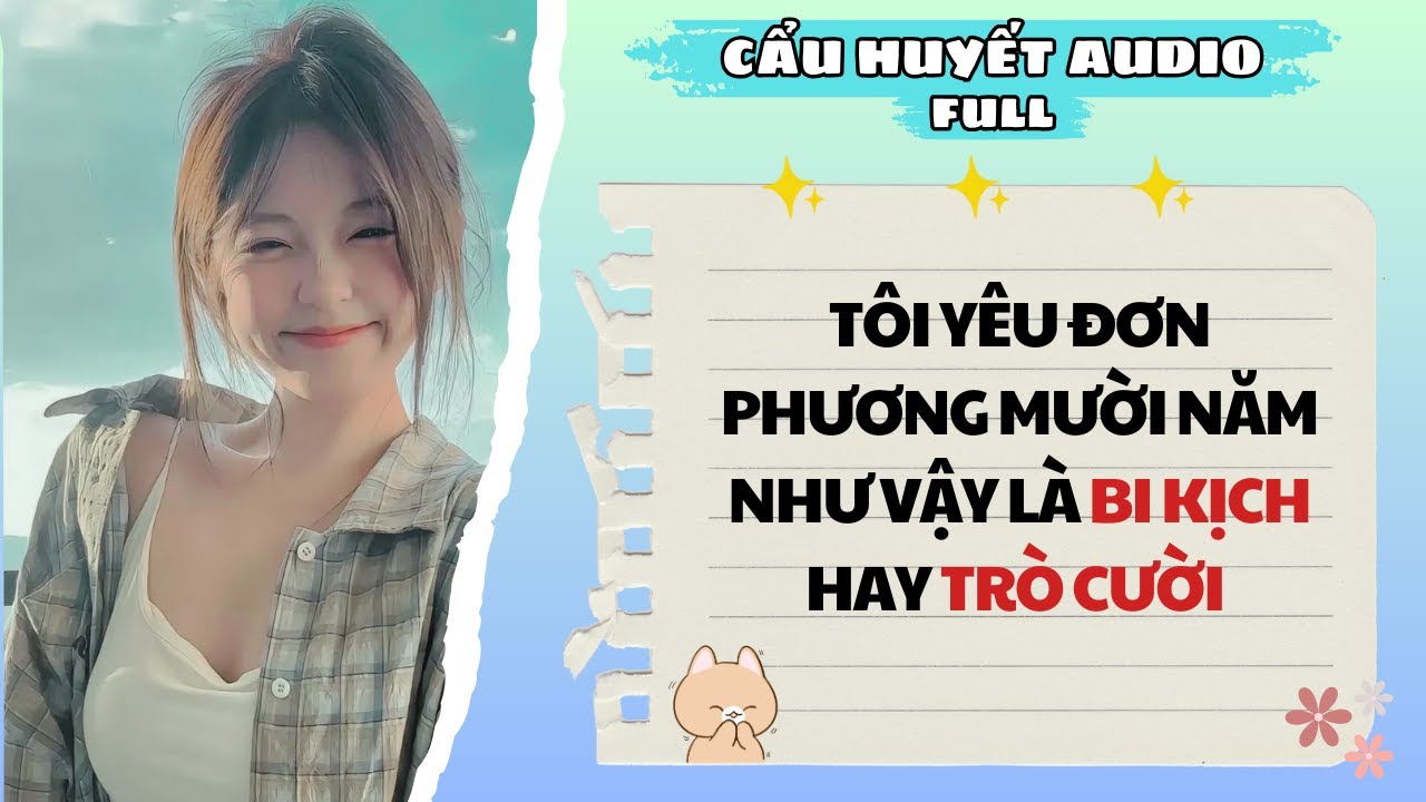 Full Audio | YÊU ĐƠN PHƯƠNG MƯỜI NĂM LÀ BI KỊCH HAY TRÒ CƯỜI | Cẩu Huyết Audio