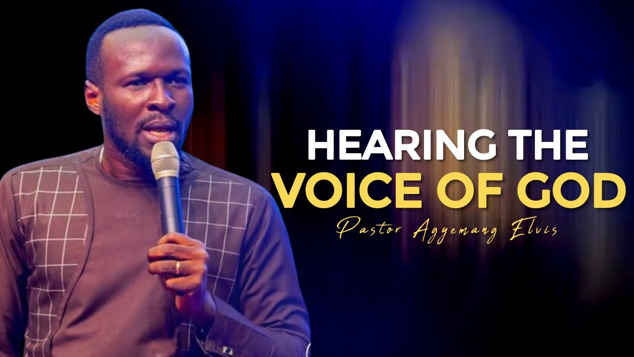 Pastor Elvis Agyemang - How To Hear The Voice of God