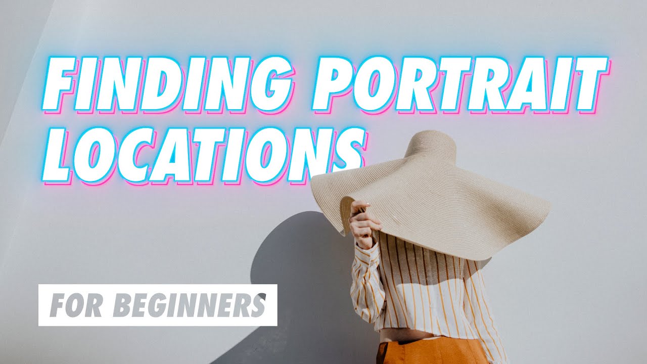 How to Find the Best Portrait Locations!