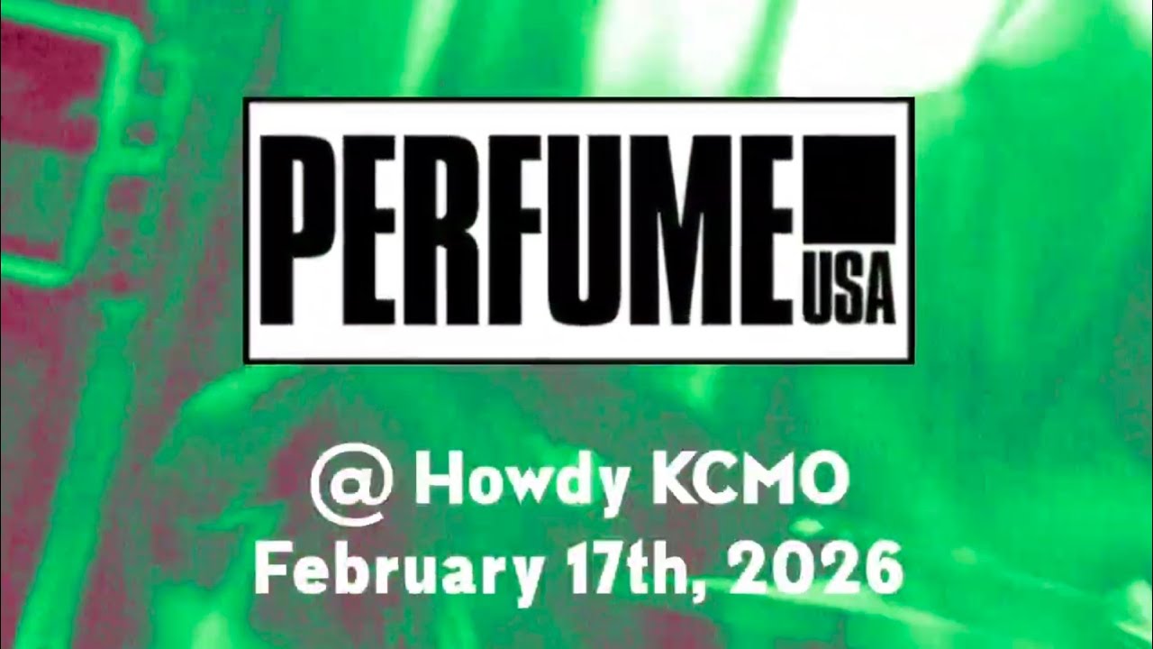 Perfume USA @ Howdy KCMO February 17th, 2026