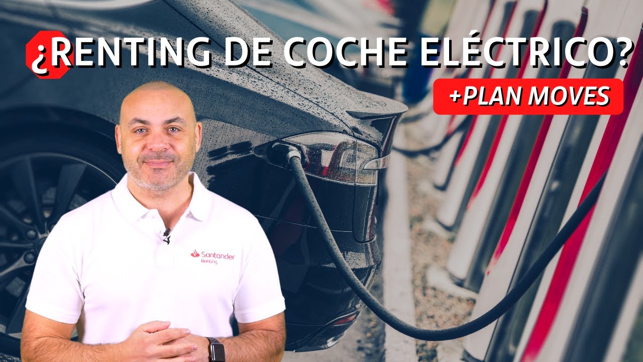 RENTING, COCHES ELÉCTRICOS Y PLAN MOVES III: Detalles y Ventajas.