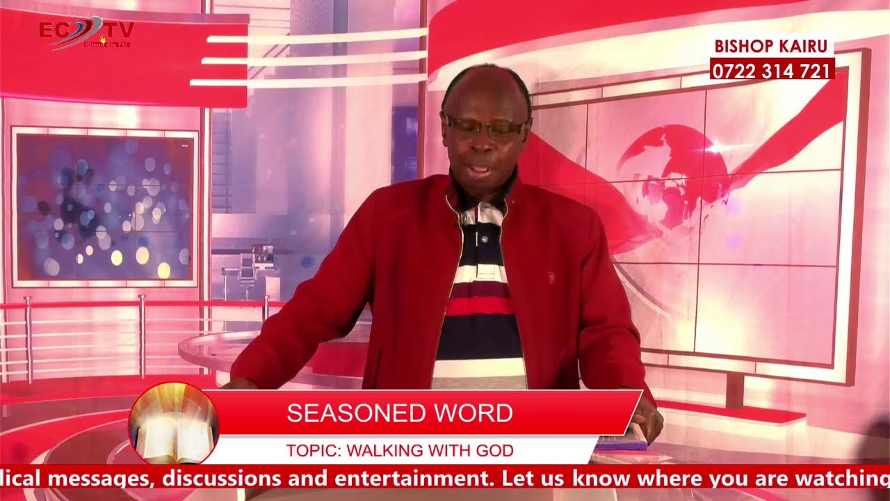 SEASONED WORD // BISHOP KAIRU//TOPIC : WALKING WITH GOD