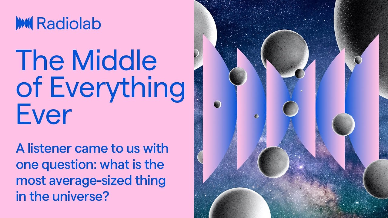 The Middle of Everything Ever | Radiolab Podcast