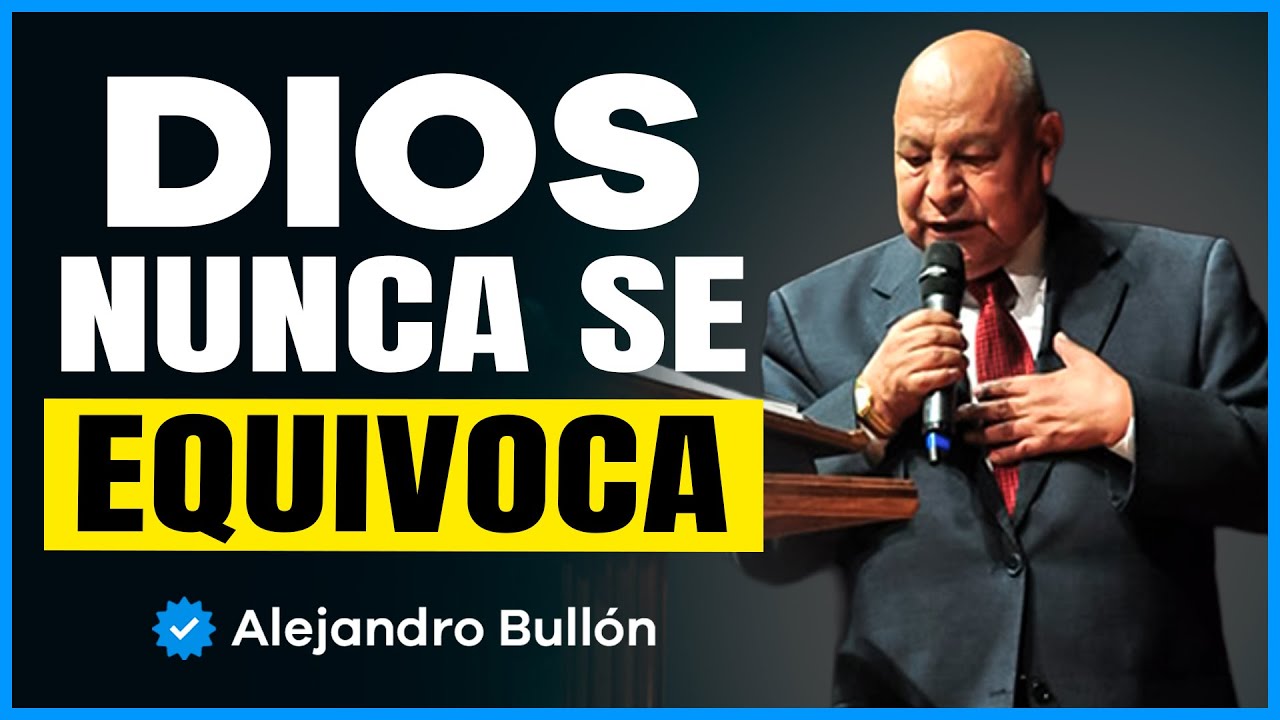 Dios NO Se Equivoca, TODO Pasa Por Algo | Alejandro Bullón