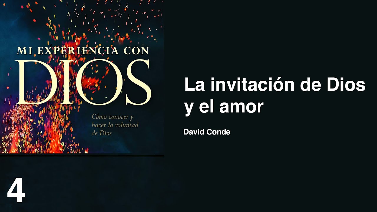 04. Mi experiencia con Dios - La invitación de Dios y el amor | David Conde