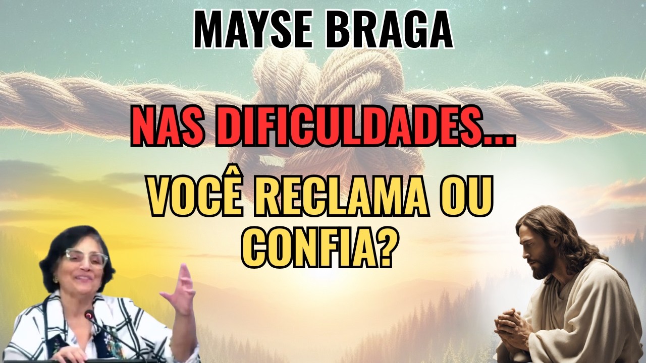 AS DIFICULDADES SÃO CASTIGOS OU CONVOCAÇÃO ESPIRITUAL! – VOCÊ CONCORDA? – PALESTRA COM MAYSE BRAGA.