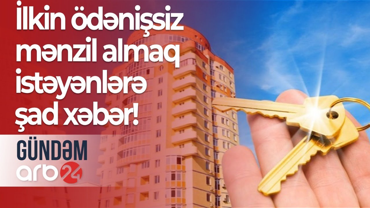 İlkin ödənişsiz mənzil almaq istəyənlərə şad xəbər! Şərtlər sadələşdirilib