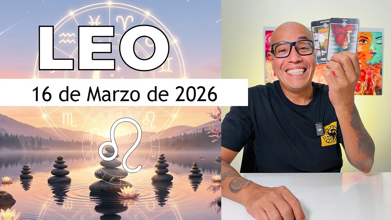 LEO | Horóscopo de hoy 16 de Marzo 2026