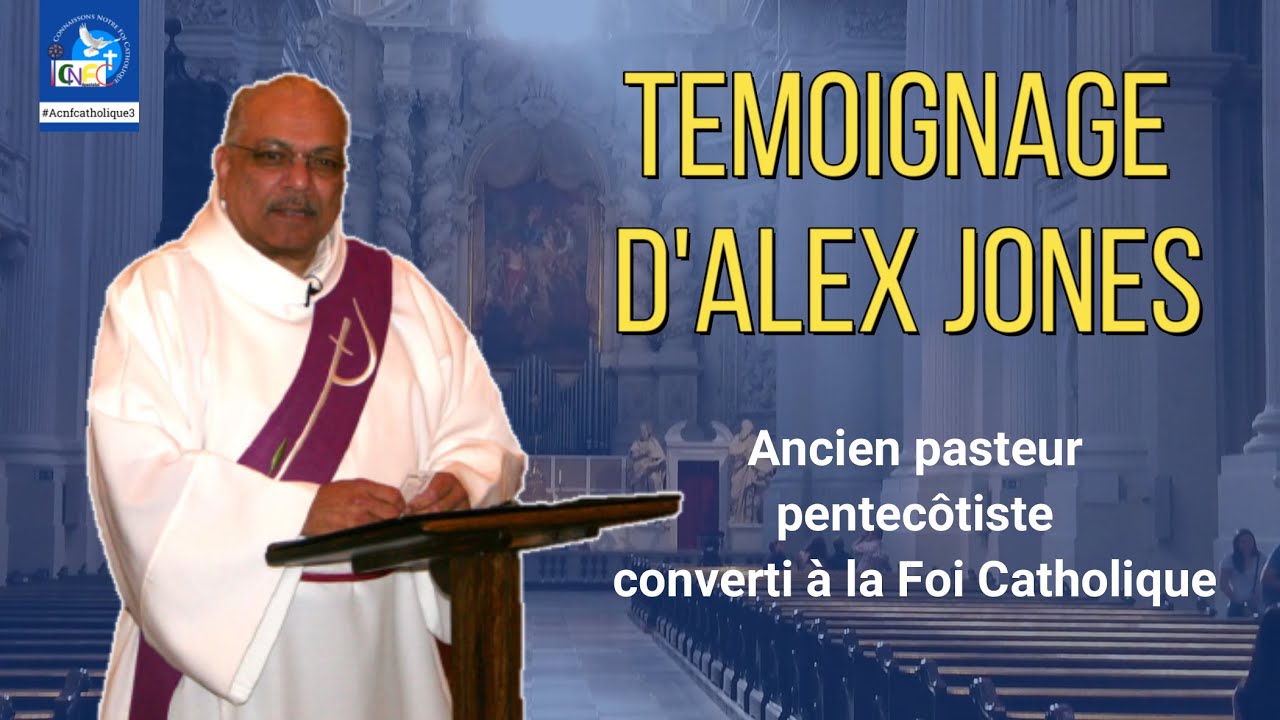 Témoignage d'Alex Jones, ancien pasteur pentecôtiste converti à la Foi Catholique