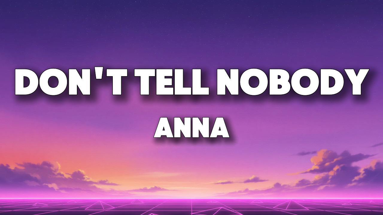 ANNA - DON'T TELL NOBODY (Testo/Lyrics)
