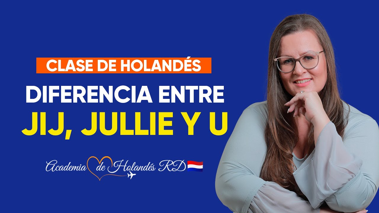 🇳🇱Clase de Holandés: la diferencia entre JIJ, JULLIE y U