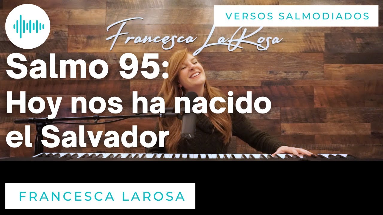 Salmo 95 - Hoy nos ha nacido el Salvador - Francesca LaRosa (versos salmodiados)