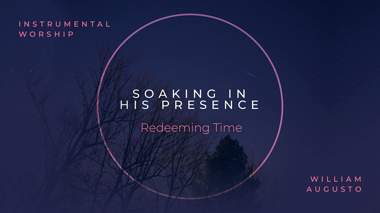 Soaking in His Presence - Redeeming Time | Official Audio