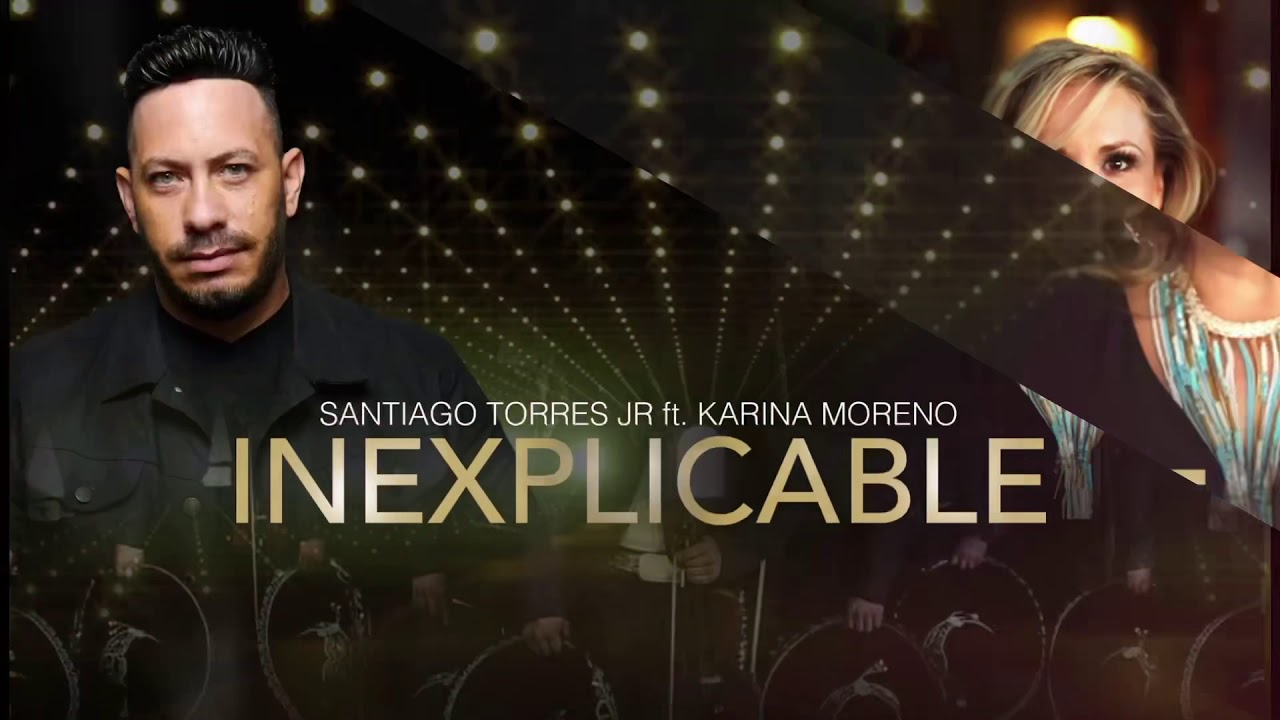SANTIAGO TORRES JR ft. KARINA MORENO / INEXPLICABLE