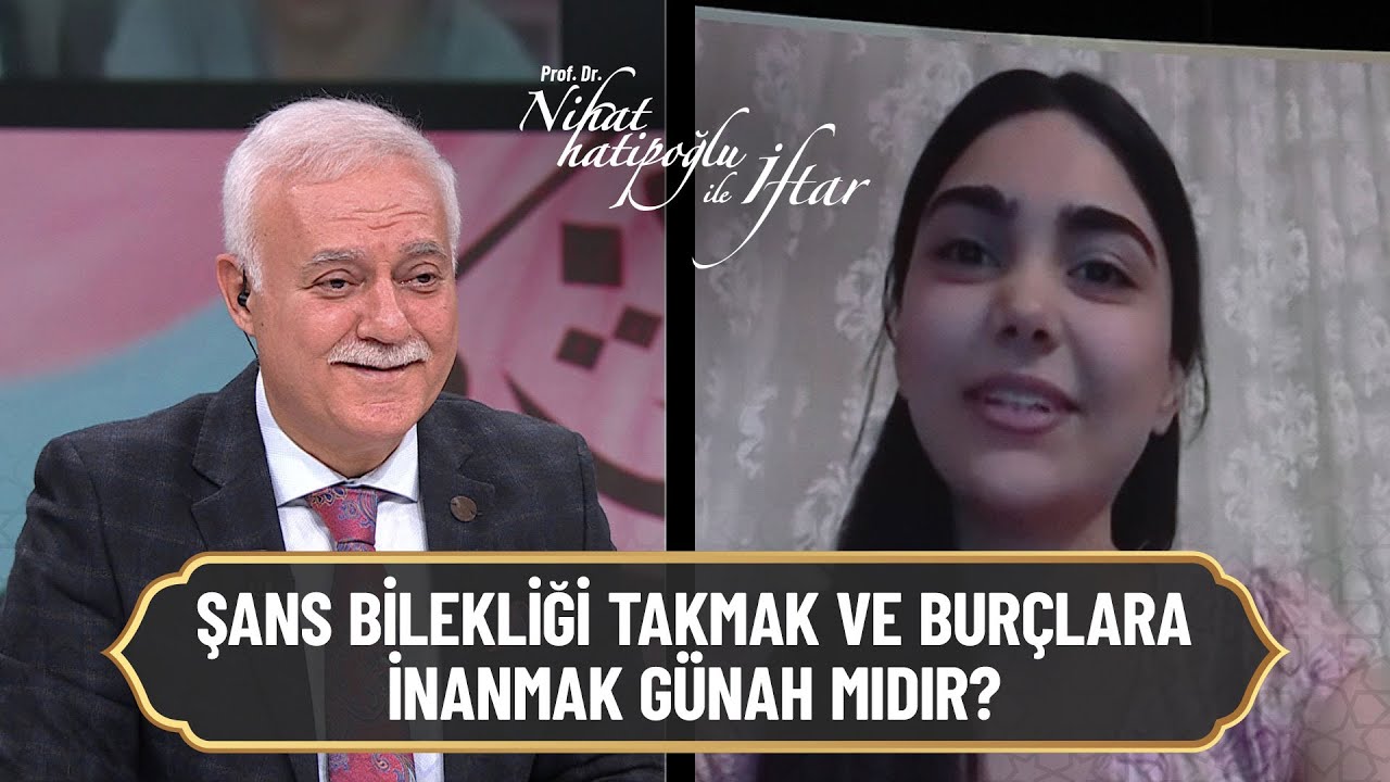 Şans bilekliği takmak ve burçlara inanmak günah mıdır? - Nihat Hatipoğlu ile İftar 24 Nisan 2021