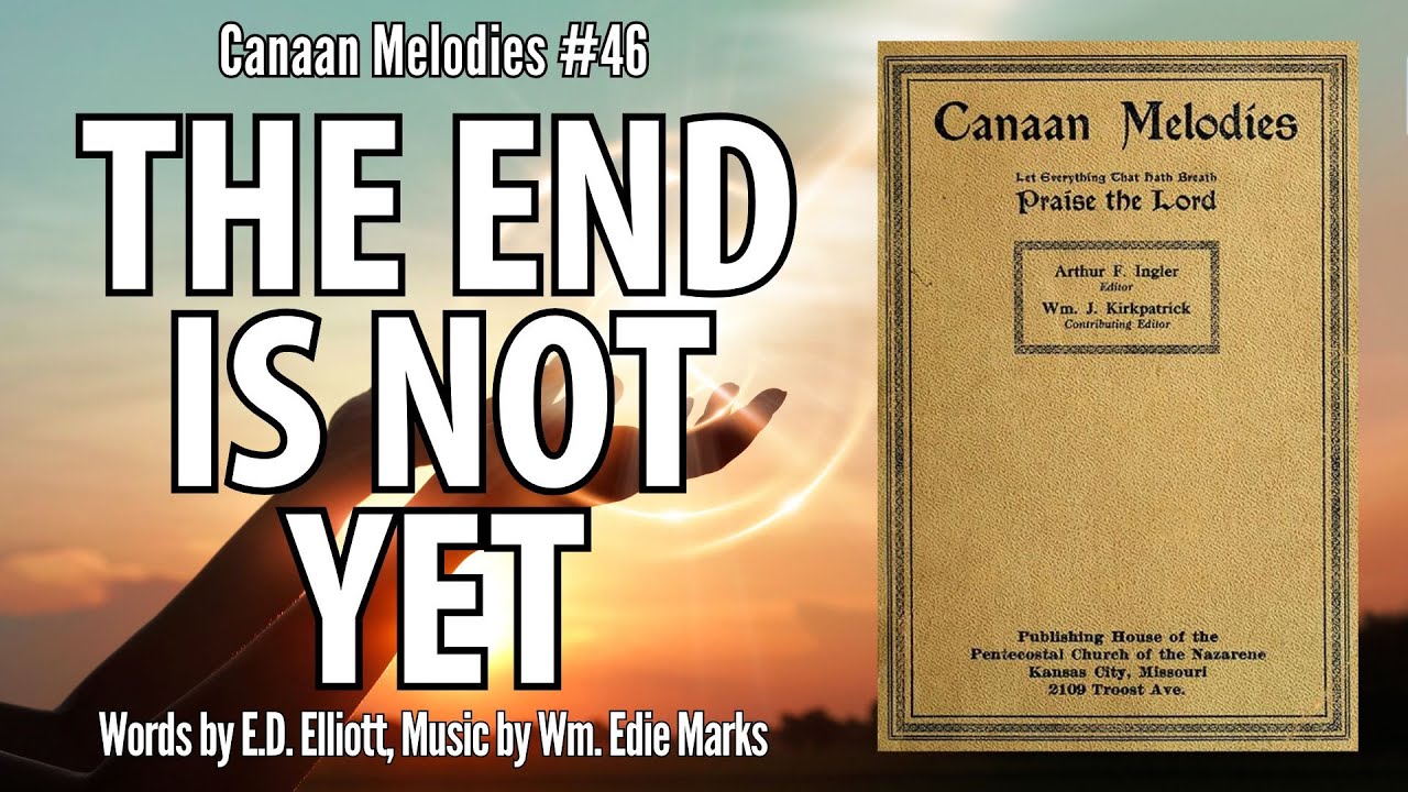 The End is Not Yet (I Have Tried to Count His Blessings) | Canaan Melodies 46 | Powerful Spirit Hymn