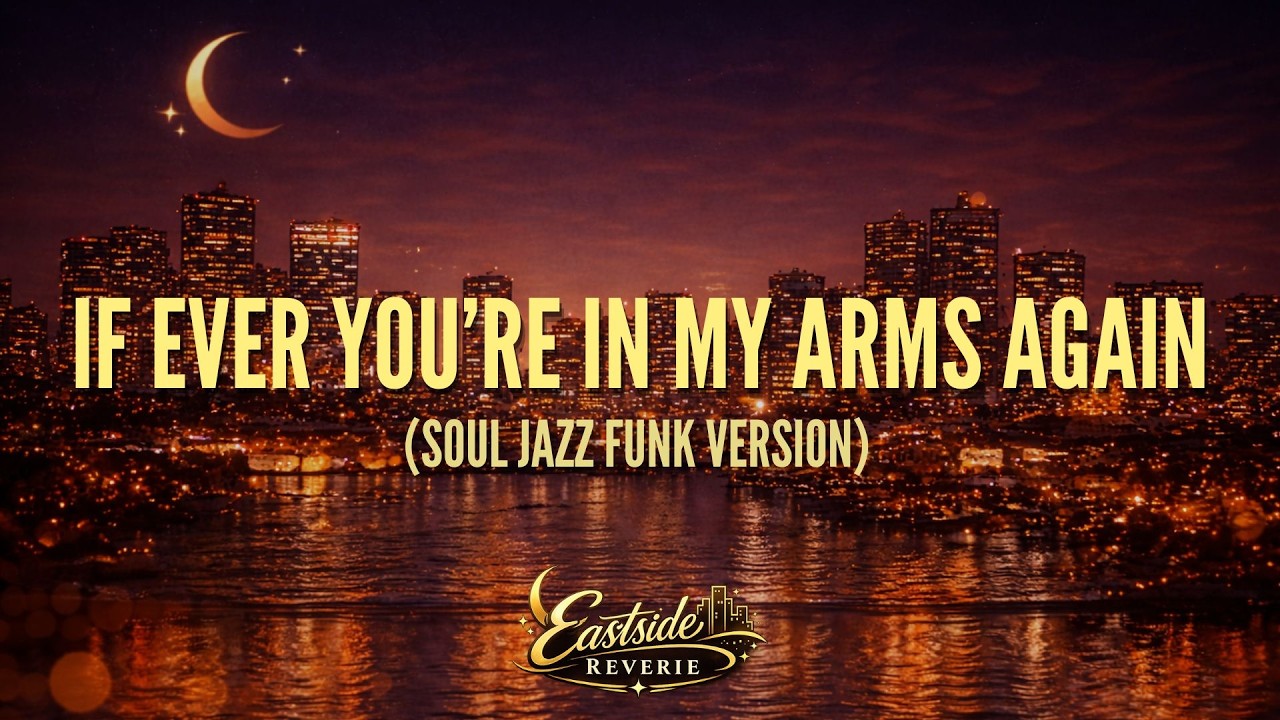 EastSide Reverie - If Ever You’re in My Arms Again (Soul Jazz Funk Cover Version)