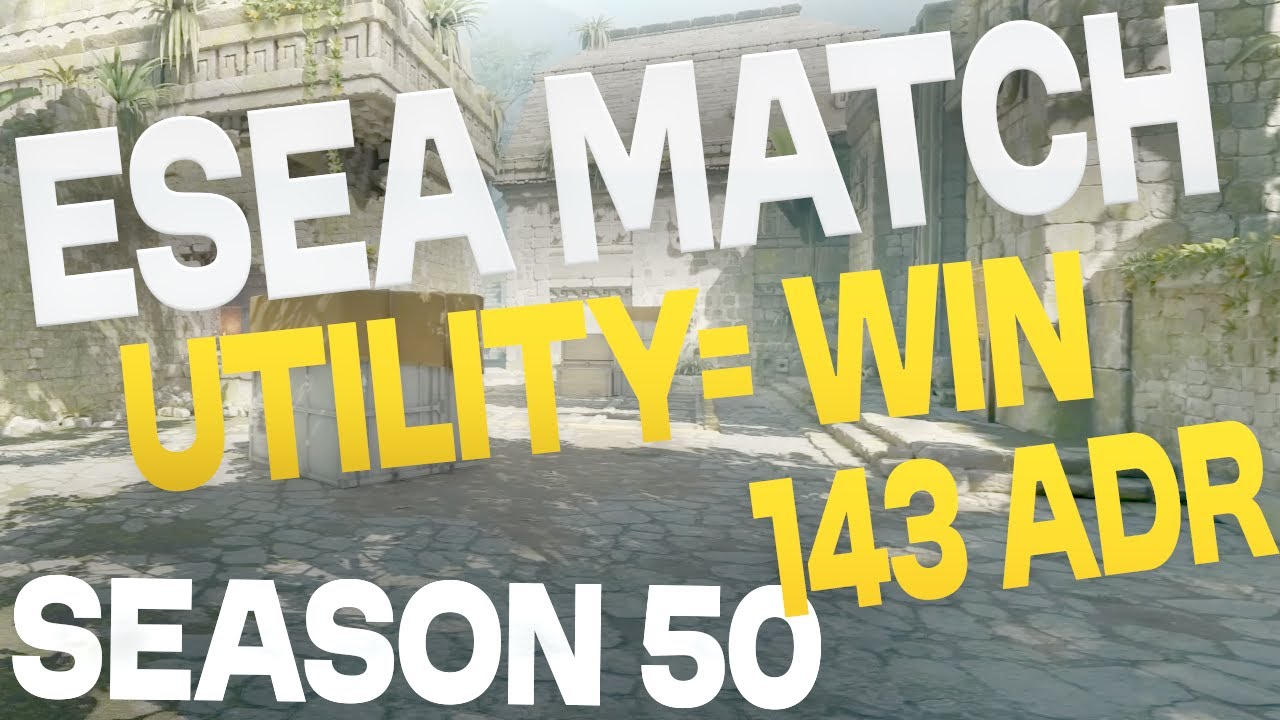 ESEA S50 Match! - Utility = ADR!  (VOD)