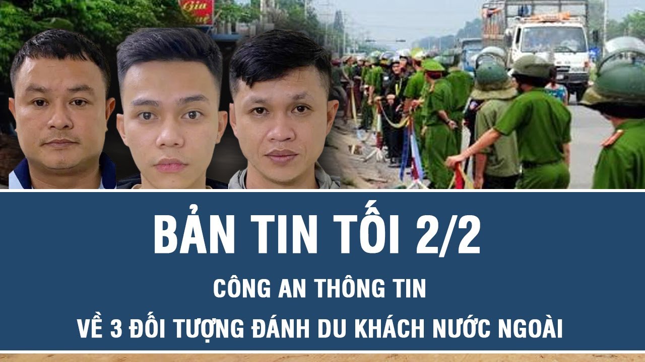 Tối 2/2: Công an thông tin nóng về 3 đối tượng “hung hãn” tấn công khách nước ngoài ở Nha Trang