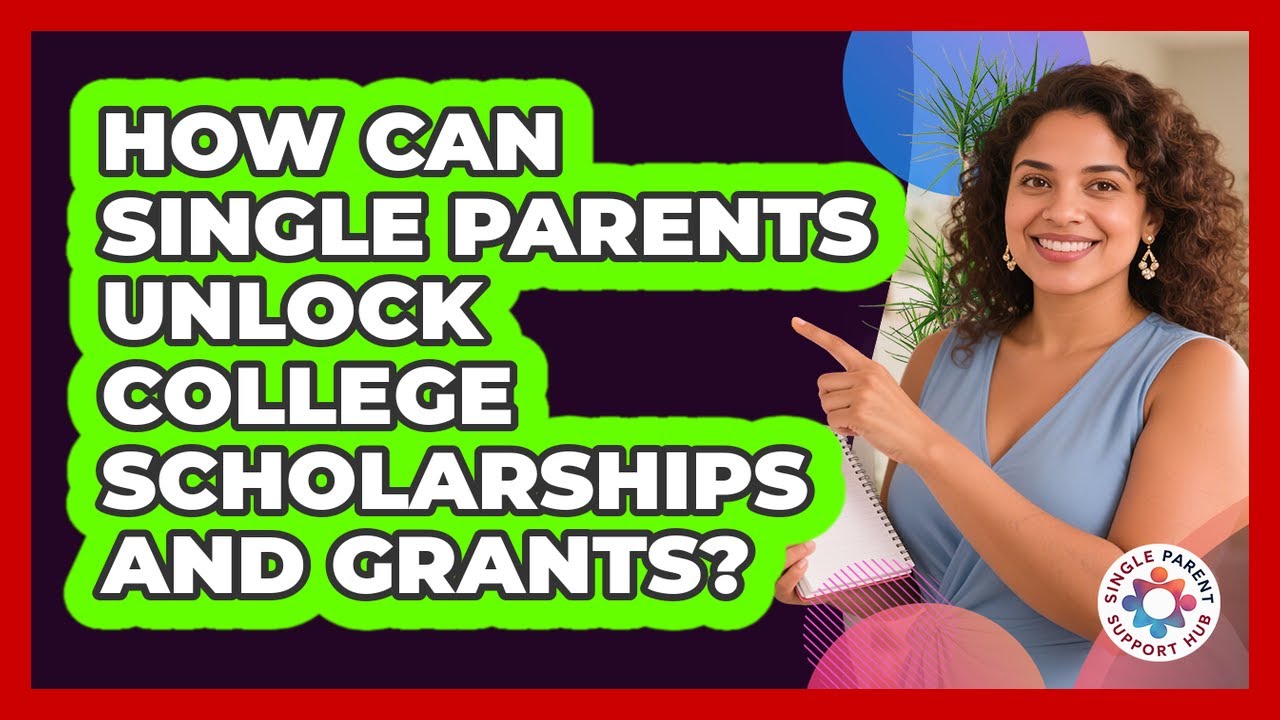 How Can Single Parents Unlock College Scholarships And Grants? - Single Parent Support Hub