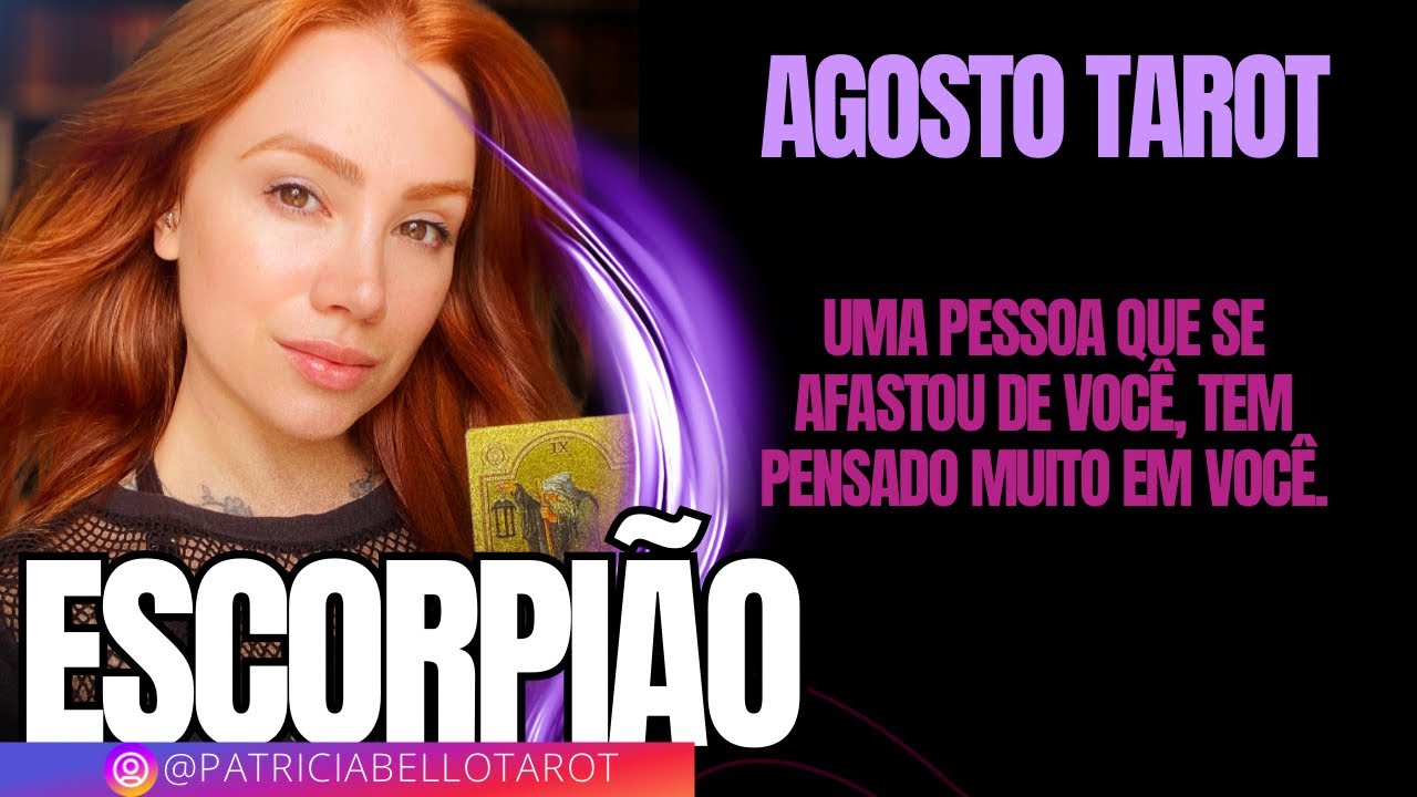 ESCORPIÃO | Agosto | Uma pessoa que se afastou de você, tem pensado muito em você.