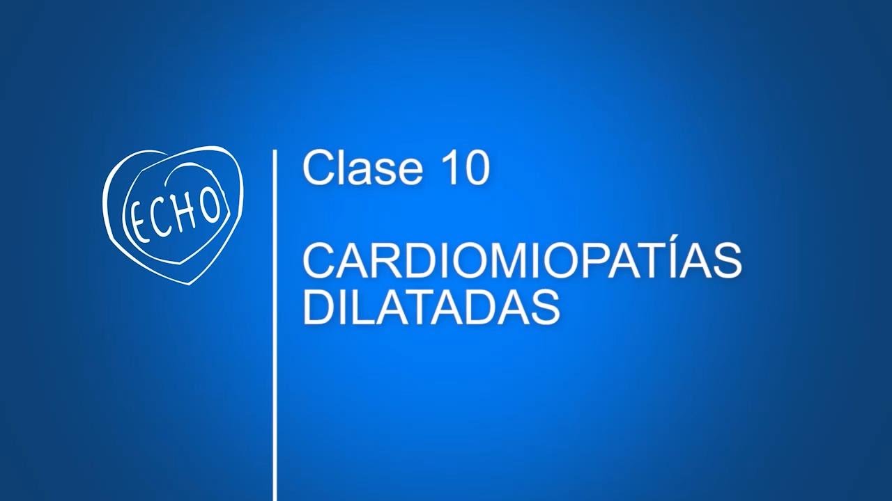 CLASE 10 - Cardiomiopatías Dilatadas