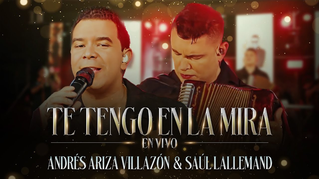 Te Tengo En La Mira (En Vivo) - Andrés Ariza Villazón, Saúl Lallemand