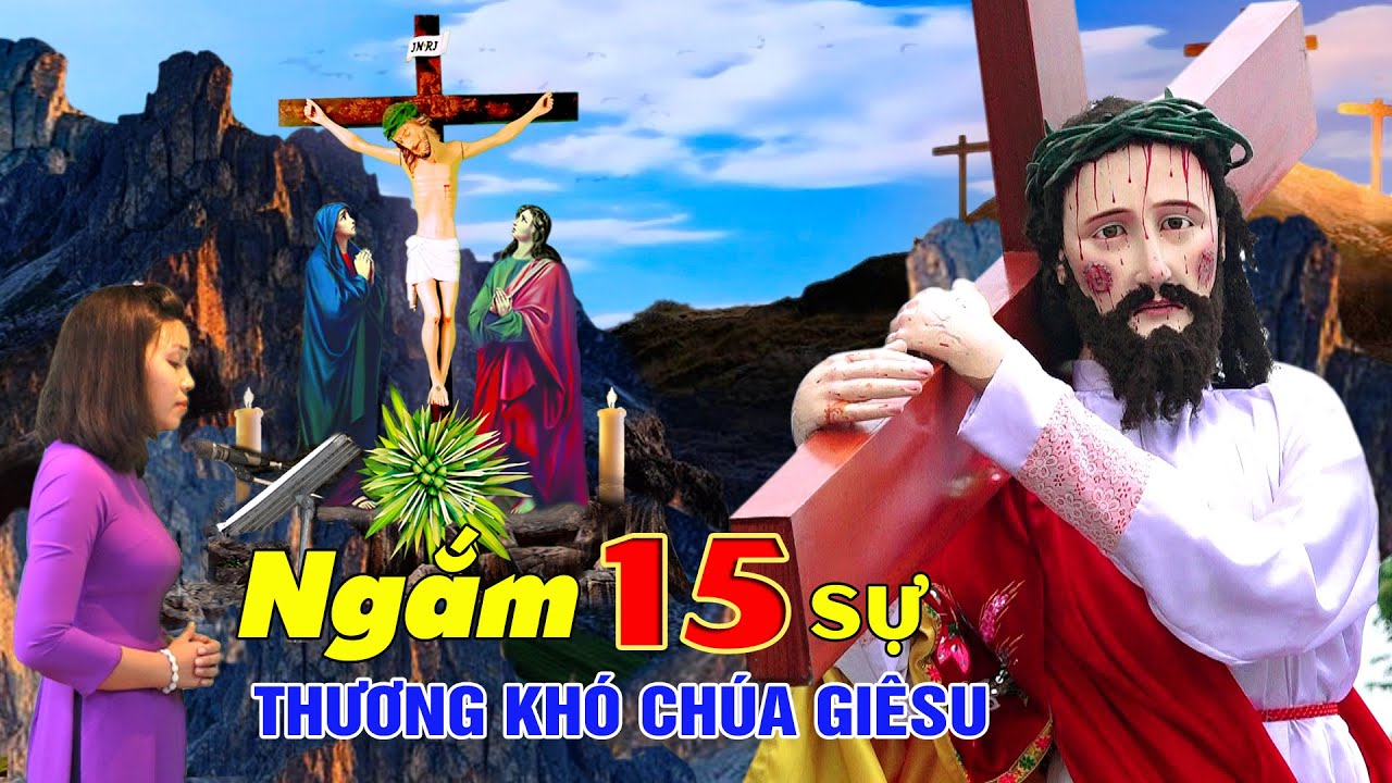 💥✝NGẮM 15 SỰ THƯƠNG KHÓ CHÚA GIÊSU | Xin CHÚA thương xót chúng con và toàn thế giới