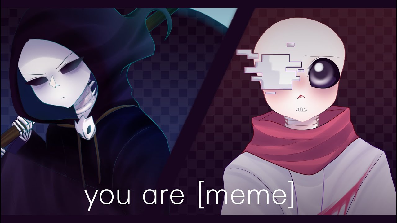 you are MEME  | ft geno sans/reaper sans [TEST]