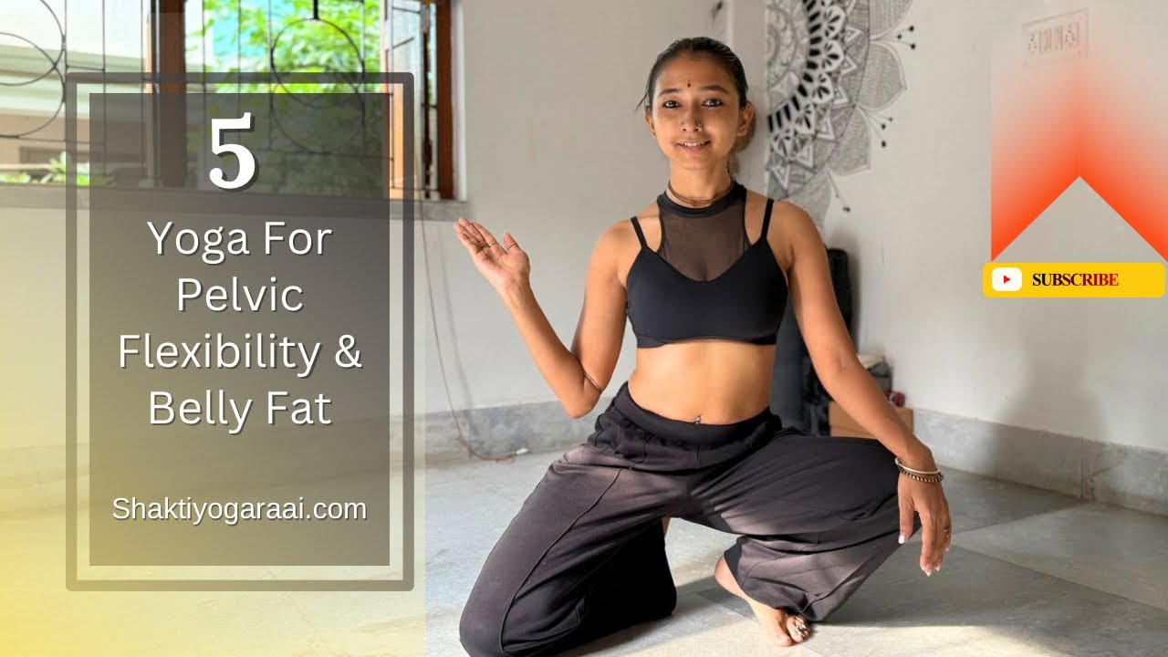5 Yoga For PelvicFlexibility & Belly Fat 