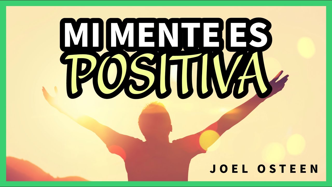 Cómo Tener una Mentalidad más Positiva - Por Joel Osteen