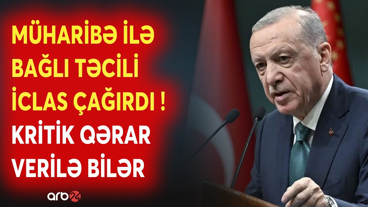 Ərdoğan TƏCİLİ İCLAS &ccedil;ağırdı - Liderdən m&uuml;haribəyə SƏRT M&Uuml;DAXİLƏ - Ankara hərəkətə ke&ccedil;di