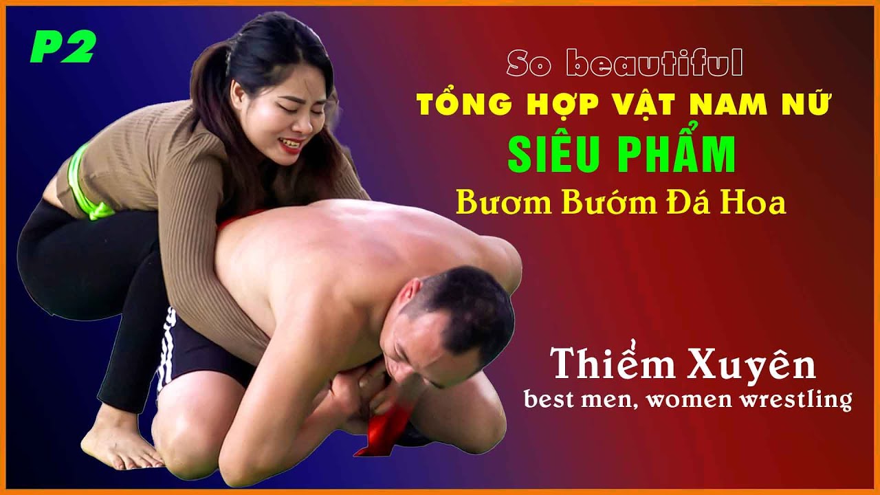 Siêu Phẩm Vật Nam, Nữ -Thôn THIỂM XUYÊN -tổng hợp P2 -The Techniques of Vietnamese Women's Wrestling