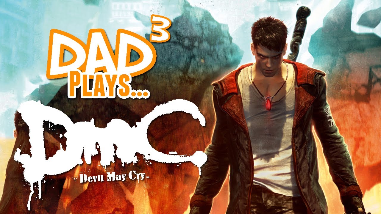 Dad&sup3; Plays... DmC: Devil May Cry