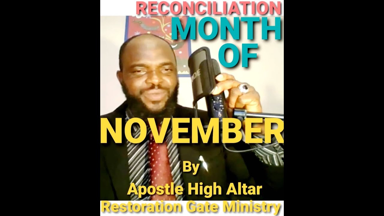 RECONCILIATION MONTH OF NOVEMBER. WHAT TO EXPECT. By Apostle High Altar.