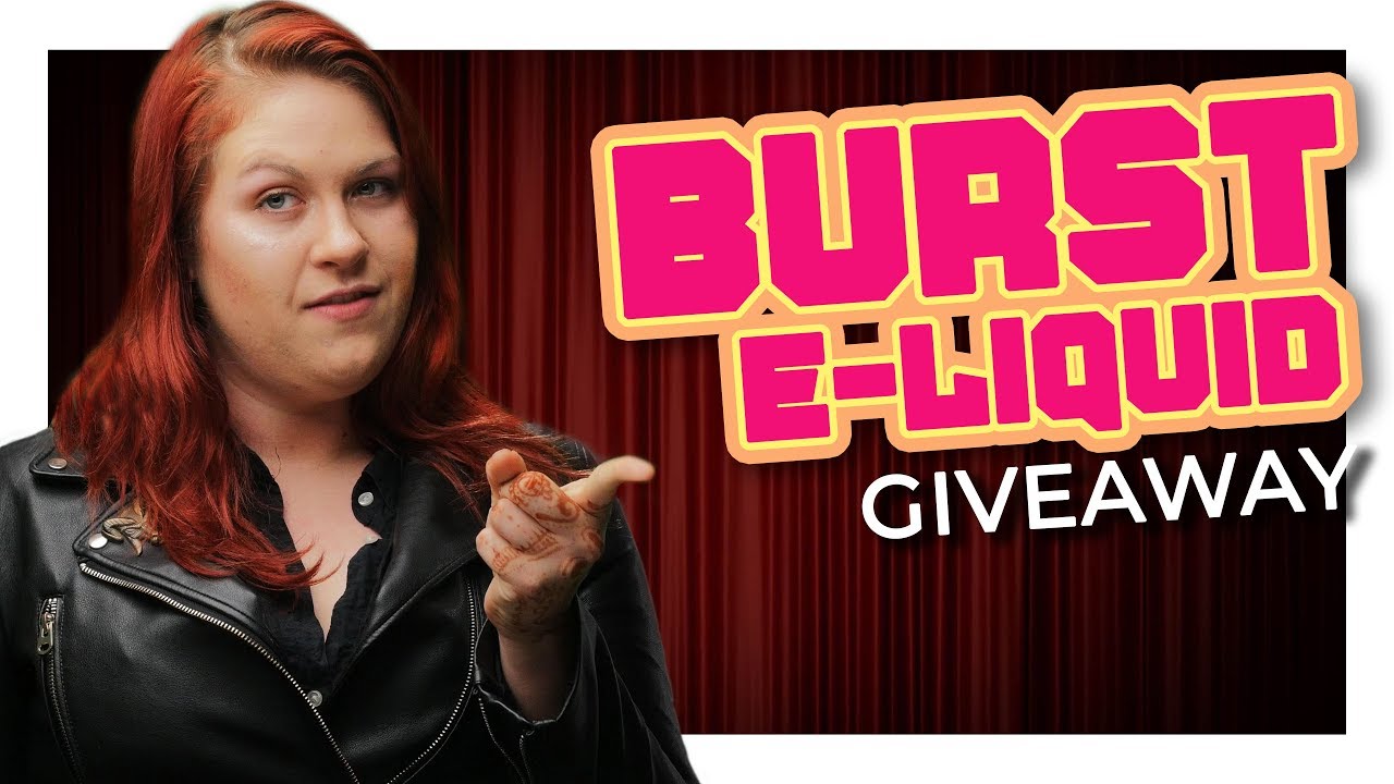 Vape Giveaway - 60mls of Burst E-Liquid - August 2019