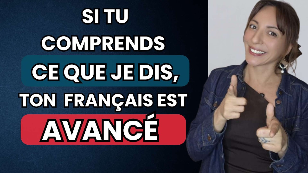 Si tu comprends tout ce que je dis, ton niveau est avancé ! #2