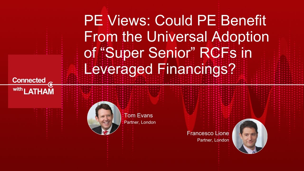 PE Views: Could PE Benefit From the Universal Adoption of Super Senior RCFs in Leveraged Financings?