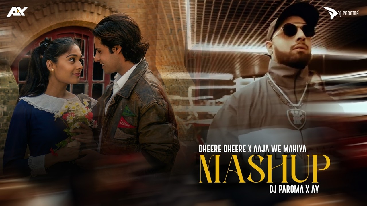 DHEERE DHEERE SE X AAJA WE MAHIYA | DJ PAROMA X DJ AY MASHUP | Trending Mashup 2026 |