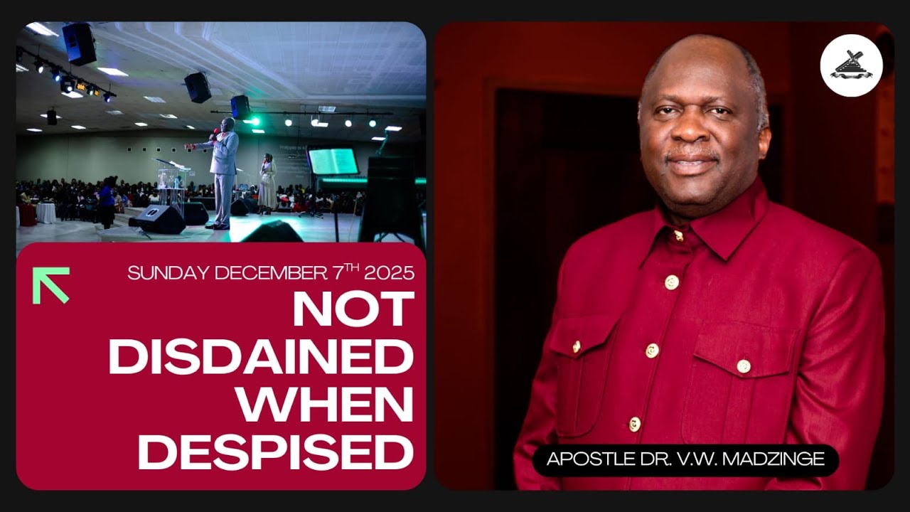 Not Disdained When Despised | Apostle Dr. V.W. Madzinge | December 7th, 2025 AM